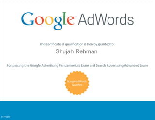 Analytics
For passing the Google Advertising Fundamentals Exam and Search Advertising Advanced Exam
Google AdWords
Shujah Rehman
01774307
 