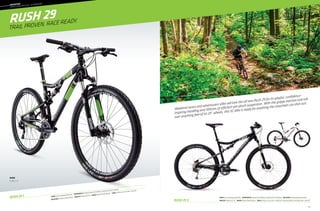 75
			
Frame: Rush 29, Optimized 6061 Alloy  Suspension R/F: Xfusion 02 RL (100mm) / RockShox XC30 TK (100mm)  RD/FD/Shift: Shimano Deore/Alivio/Alivio 
Wheelset: Maddux DC3.0 29  Brakes: Shimano M446 hydraulic  Color: Jet Black, w/ Gray, Silver - Matte (01) // Magnesium White, w/ Red, Black, Blue - Gloss (02)
Rush 29 1
Rush 29 2
––	MOUNTAIN
	cross
country full suspension
Rush 29
Frame: Rush 29, Optimized 6061 Alloy  Suspension R/F: RockShox Monarch RL (100mm) / RockShox 30 Gold TK (100mm) 
RD/FD/Shift: Shimano XT/Deore/Deore  Wheelset: Maddux DC3.0 29  Brakes: Shimano M446 hydraulic  Color: Jet Black, w/ Green, White - Gloss (01)
Cannondale Engineer, Matt Timmerman - Bethel, CT
sizes
S, M, L, X
Trail proven. Race ready.
Weekend racers and adventurers alike will love the all new Rush 29 for its playful, confidence-
inspiring handling and 100mm of efficient-yet-plush suspension. With the grippy traction and roll-
over-anything feel of its 29” wheels, this XC bike is ready for anything the mountain can dish out.
 