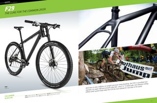CFR TEAM.
Lorem ipsum dolor sit amet, consectetur
adipiscing elit. Mauris rutrum tristique lorem ut
vestibulumeses Mauris rutrum ut vestibulum.
						
77
F29 Carbon
Black Inc.
––	MOUNTAIN
	cross
country hardtails
F29
Frame: F29, BallisTec Hi-MOD Carbon  Fork: Lefty Carbon XLR 90 29 (90mm)  RD/FD/Shift: Shimano XTR/SRAM XO/Shimano XTR 
Wheelset: ENVE Carbon Twenty9 XC / Chris King  Brakes: Shimano XTR Race  Color: Nearly Black, w/ Black, Gray - Matte (01)
Max Plaxton - Sho-Air Cannondale - Albstadt, GER
sizes
S, M, L, X With best in class stiffness-to-weight and razor sharp handling, the F29 is a purebred race
machine. Its super stiff and smooth Lefty fork, stout 1.5” SI head tube, and vibration-killing
SPEED SAVE system help make the F29 the most refined XC race bike in the world.
The cure for the common 29’er.
 