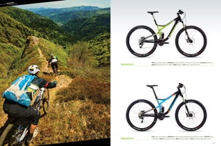 63
Frame: Trigger 29, SmartFormed Alloy  Suspension R/F: Fox DYAD RT2 dual shock (130/80mm) / RockShox Revelation RL 29 (130mm)  RD/FD/Shift: Shimano
SLX/Deore/Deore  Wheelset: WTB ST i23 29 TCS / Formula  Brakes: Shimano SLX, 180/180mm  Color: Jet Black w/ Blue, Orange and White - Gloss (01)
––	MOUNTAIN
	
OVERMOUNTAIN
Trigger 29 4
Trigger 29 3
Frame: Trigger 29, SmartFormed Alloy  Suspension R/F: Fox DYAD RT2 (130/80mm) / Fox 34 Float CTD FIT 29, O/C (130mm)  RD/FD/Shift: SRAM X9/X7/X7 
Wheelset: WTB Frequency Race i23 29 TCS / SRAM X9  Brakes: Magura MT4  Color: Jet Black w/ Green, White - Gloss (01)
Jérôme Clémentz and Ben Cruz - Jerome’s Backyard, France
 