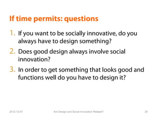 Question 1
If you want to be socially innovative, do you
always have to design something?
² Maybe…
•  If you bring new pe...