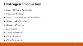 5/22
Hydrogen Production
 Steam Methane Reforming
 Coal Gasification
 Partial Oxidation of Hydrocarbons
 Biomass Gasification
 Biomass Pyrolysis
 Electrolysis
 Thermochemical
 Photochemical
 Photobiological
 