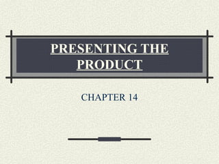 PRESENTING THE PRODUCT CHAPTER 14 