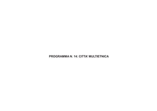 PROGRAMMA N. 14: CITTA’ MULTIETNICA
 