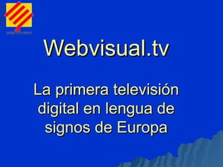 Webvisual.tv La primera televisión digital en lengua de signos de Europa 