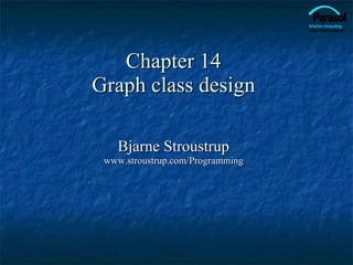 Chapter 14 Graph class design Bjarne Stroustrup www.stroustrup.com/Programming 