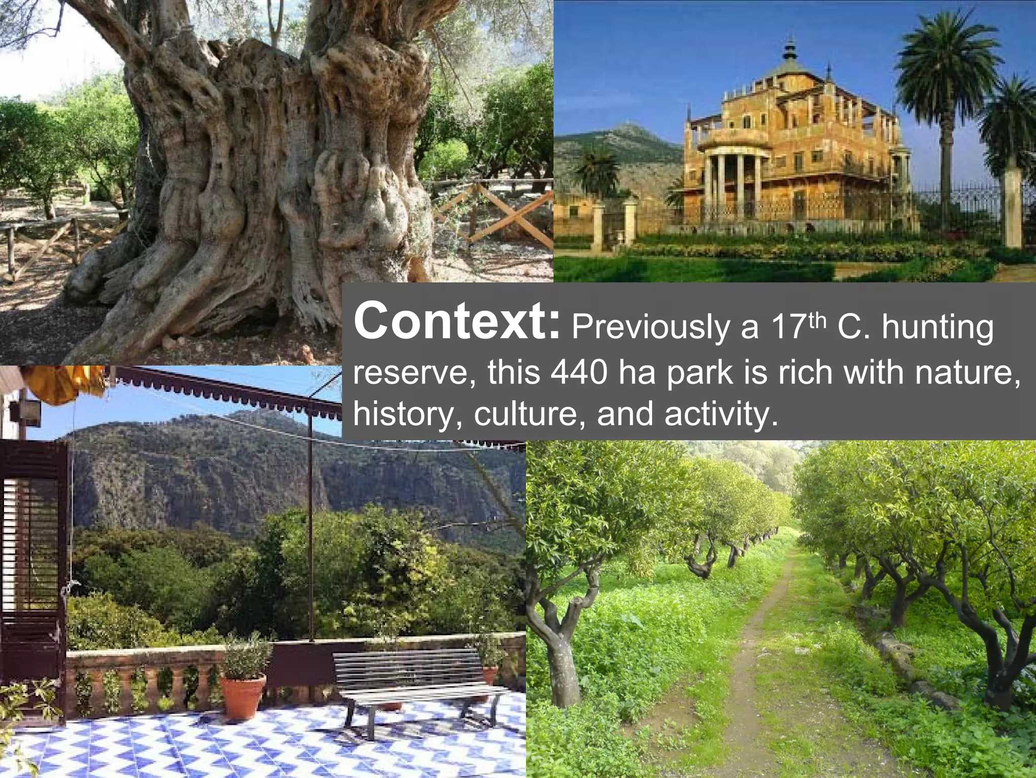 Context: Previously a 17th C. hunting
reserve, this 440 ha park is rich with nature,
history, culture, and activity.
 