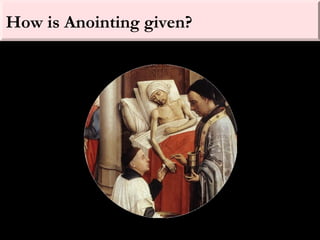 How is Anointing given?
 