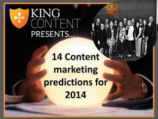 PRESENTS…

14 Content
marketing
predictions for
2014

 