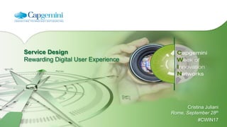 Service Design
Rewarding Digital User Experience
Cristina Juliani
Rome, September 28th
#CWIN17
 