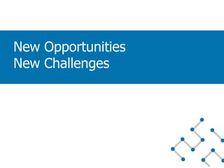 New Opportunities
New Challenges
 