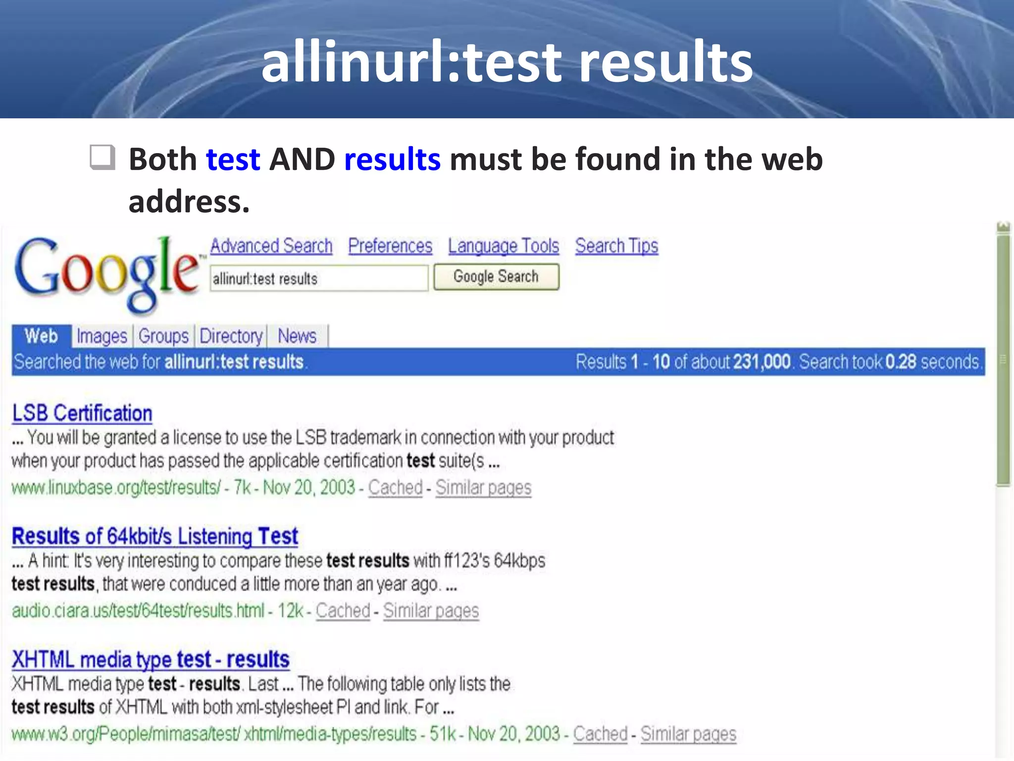  Both test AND results must be found in the web
address.
allinurl:test results
 