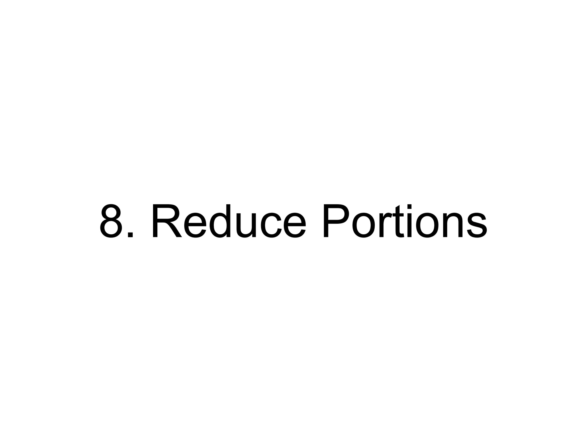 8. Reduce Portions