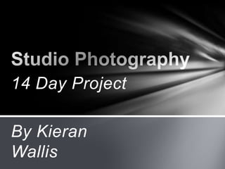 14 Day Project

By Kieran
Wallis
 