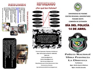 UNIVERSIDAD DE PANAMÁ
CENTRO REGIONAL UNIVERSITARIO
PANAMÁ OESTE
COMISIÓN DE EXTENSIÓN
Facilitadores
Mgter. Bertha Ayala de Medrano
Mgter. Griselda González
Salió de la Policía
Sepa cuando hablar y
cuando quedarse
callado
Momento sacar el arma
y cuando disparar o no
De ese profesionalismo
y entrega
Parará las balas que
vayan dirigidas a él
Porque es un reto
Que tú compañero
Depende su Vida
El chaleco para las
balas
Algo que él no sabe y
que aprenderá al lado
de su compañero
saber
que
para
en que
y
es que
también
y que
va ha
Mgter. Bertha Ayala de Medrano – BAM – S.XXI
Ponencia Organizada, Preparada y facilitada por:
Mgter. Bertha Ayala de Medrano—6600-6439
BAM-S.XXI
bertha13bam@yahoo.es
bertha1316bam@gmail.com
http://tic-bam.blogspot.com/
Blog Diseñado para la Policía Nacional de la 10ma
Provincia de La Chorrera:
http://policianacionallachorrera.blogspot.com/
1.Agradecemoslalaborquerealizan
2.Porellohoylesdedicamoséste
trabajo
3.LeFacilitamosésteBlogdiseñado
paraustedes:
http://policianacionallachorrera.blogspo
t.com/
4.Tratamosdecrearleunclimapositivo
5.Hemosenfocadolavisiónymisión
delaInstitución
6.Ustedessonlosartistasprincipales
7.UstedestienenIndependenciadela
opinión
8.SonTodosunagranFamilia
9.Celebramossuséxitos
10.Eltrabajosiemprelorealizancon
empeño.
Mgter.BerthaAyaladeMedrano–BAM–S.XXI
El estado de la motivación se
constituye en un requisito esencial
en la tarea de liderar a hombres,
más será también, en muchas
situaciones, la llave para lograr el
éxito en el combate.
Mgter. Bertha Ayala de Medrano – BAM – S.XXI
Elsoldadodebeconvencersedeque
-esposiblealcanzarelobjeto;también
-debepercibirqueélformapartedeunaorganización
eficiente,
-capazdealcanzarelobjeto;ydebe
-tenerconfianzaensuslíderes,
-contandoconlaseguridaddeque
-ellosnomenospreciaránlospeligrosyapurosqueél
quizástengaquesufrir.
 