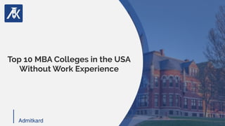 Top 10 MBA Colleges in the USA
Without Work Experience
AdmitkardAdmitkard
 