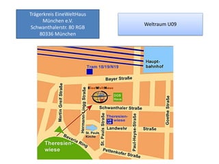 Trägerkreis EineWeltHaus
      München e.V.
                           Weltraum U09
 Schwanthalerstr. 80 RGB
    80336 München
 