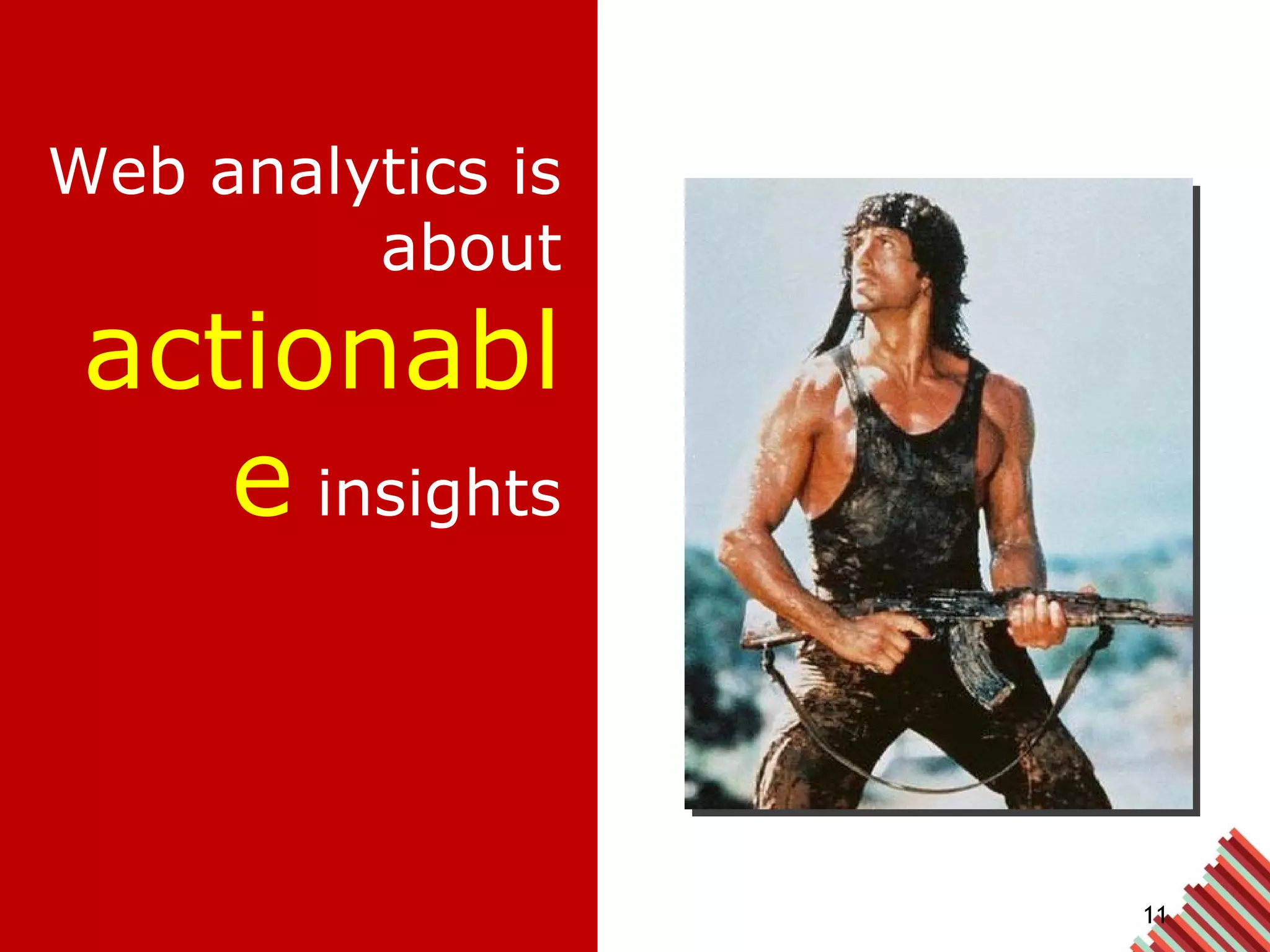 Web analytics is about  actionable   insights 