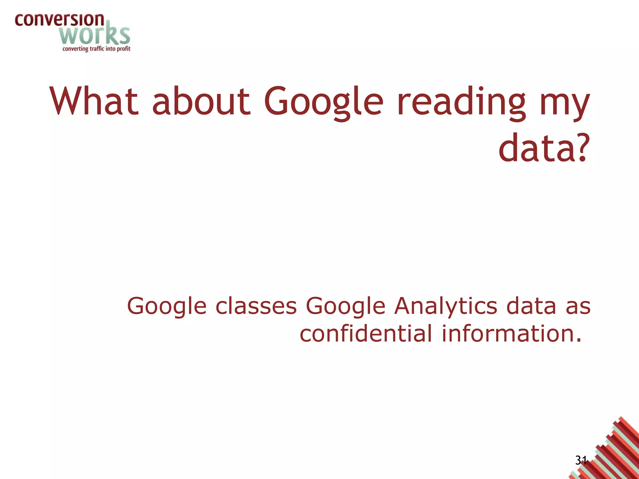 Google classes Google Analytics data as confidential information.  As such it has some strict rules around who can access that data. What about Google reading my data? 
