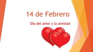 14 de Febrero
Día del amor y la amistad
 