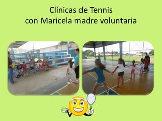 Clínicas de Tennis
con Maricela madre voluntaria
 