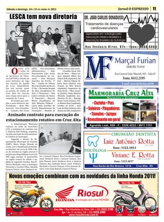 Sábado e domingo, 14 e 15 de maio de 2011                                                  Jornal O EXPRESSO   11

    LESCA tem nova diretoria




                                                                                               OAB/RS 73.010
             ntem (13)       (IZN); Vice-presidente       Fátima Schorn (São José).

     O       à noite, foi
             realizado
na Secretaria de Turis-
                             administrativo – Aldo
                             Nascimento (São José);
                             Vice-presidente de car-
                                                                 Conselho fiscal: Uni-
                                                          dos do Beco – Maria Jac-
                                                          ques (titular), Mário dos
mo (SETUR) a eleição da      naval – Silas Marques        Santos Poll (suplente); São
nova diretoria da Liga       (Gaviões da Ferrô); 1º       José – Marina Fátima Ri-
das Escolas de Samba         Sec. – Emília de Fátima      beiro Rosa (titular), Luiz
de Cruz Alta(LESCA).         Macedo (Unidos do Beco);     Ernesto da Silva Schorn
Em um acordo entre           2º Sec. – Fernanda Droppa    (suplente); Imperatriz da
as escolas de samba de       da Silva (Acadêmicos do      Zona Norte – Nilza Lazari-
Cruz Alta foi inscrita       Sol); 1º Tesoureiro – Alex   ni (titular), Paulo Roberto
uma chapa única para o       Castro (Unidos do Beco);     Almeida (suplente); Aca-
mandato de 3 anos.           2º Tesoureiro – Marconi      dêmicos do Sol – Rodrigo
     Os nomes que com-       Murici (Acadêmicos do        Souza Costa (titular), Oni-
põe a nova diretoria são:    Sol); Relações Públicas –    ra Batista Rosa (suplente);
Presidente – Roni Max        Laura Ajala (Gaviões da      Gaviões da Ferrô – José
Amorim; Vice-Presiden-       Ferrô); Departamento de      Luiz da Silva (titular), Lívia
te – Leandro Dal Forno       Promoções – Rosiede de       Ramos da Silva (suplente).

 Assinado contrato para execução do
estacionamento rotativo em Cruz Alta
      A Administração Municipal
realizou na tarde de sexta-feira
(13), a assinatura do contrato com
a empresa Rek Parking, responsá-
vel pela execução do estacionamen-
to rotativo no município.
      Segundo o diretor do De-
partamento Municipal de Transito
(DMT), Mário Sérgio Oliveski da
Costa, com a implantação pretende-
se diminuir em cerca de 30% o flu-
xo de veículos na região central. O
projeto que disponibilizará cerca de
400 vagas envolve 13 quarteirões       res e General Câmara; Rua Presidente Vargas,
na região central da cidade e en-      entre Venâncio Aires e General Câmara; Rua
globa os seguintes trechos: Rua Pi-    João Manoel, entre Venâncio Aires e General
nheiro Machado, entre a Domingos       Câmara; Rua Andrade Neves, entre Pinheiro
Verissimo e Coronel Pillar; Avenida    Machado e General Câmara; e Rua General Câ-
General Osório, entre Venâncio Ai-     mara, entre João Manoel e General Osório.
 