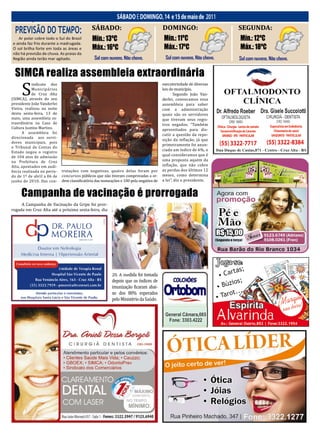 12 Jornal O EXPRESSO                                     SábAdo E domingo, 14 e 15 de maio de 2011
                                                                                                   Sábado e domingo, 14 e 15 de maio de 2011

  PREVISÃO DO TEMPO:                         SÁBADO:                                   DOMINGO:                      SEGUNDA:
   Ar polar cobre todo o Sul do Brasil       Mín.: 13ºC                                 Mín.: 11ºC                   Mín.: 12ºC




     S
e ainda faz frio durante a madrugada.
O sol brilha forte em toda as áreas e        Máx.: 16ºC                                 Máx.: 17ºC                   Máx.: 18ºC
não há previsão de chuva. As praias da
Região ainda terão mar agitado.                Sol com nuvens. Não chove.               Sol com nuvens. Não chove.   Sol com nuvens. Não chove.


 SIMCA realiza assembleia extraordinária
            indicato dos                                                               executoriedade de diversas
            Municipários                                                               leis do município.
            de Cruz Alta                                                                      Segundo João Van-
(SIMCA), através do seu                                                                derlei, convocamos essa
presidente João Vanderlei                                                              assembleia para saber
Vieira, realizou na noite                                                              com a administração
desta sexta-feira, 13 de                                                               quais são os servidores
maio, uma assembleia ex-                                                               que tiveram seus regis-
traordinária na Casa de                                                                tros negados. “Também
Cultura Justino Martins.                                                               aproveitados para dis-
      A assembleia foi
                                                                                       cutir a questão da repo-
direcionada aos servi-
                                                                                       sição da inflação, já que
dores municipais, pois
                                                                                       primeiramente foi anun-
o Tribunal de Contas do
                                                                                       ciado um índice de 6%, o
Estado negou o registro
de 104 atos de admissão                                                                qual consideramos que é
na Prefeitura de Cruz                                                                  uma proposta aquém da
Alta, apontados em audi-                                                               inflação, que não cobre
ência realizada no perío-   tratações com negativas, quatro delas foram por            as perdas dos últimos 12
do de 1º de abril a 06 de   concursos públicos que não tiveram comprovadas a or-       meses, como determina
junho de 2010. Das con-     dem classificatória das nomeações e 100 pela negativa de   a lei”, diz o presidente.


     Campanha de vacinação é prorrogada
     A Campanha de Vacinação da Gripe foi pror-
rogada em Cruz Alta até a próxima sexta-feira, dia




                                                         20. A medida foi tomada
                                                         depois que os índices de
                                                         imunização ficaram abai-
                                                         xo dos 80% esperados
                                                         pelo Ministério da Saúde.
 