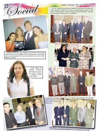 6
6       Jornal O EXPRESSO                                                                                Sábado e domingo, 14 e 15 15 de maio de 2011
                                                                                                              Sábado e domingo, 14 e de maio de 2011.
                                                                                      Ten. Cel. CLÁUDIO VASCONCELLOS SANTOS, Comandante do 29ºGAC AP
                                                                                    “Grupo Humaitá” organizou com êxito as comemorações alusivas aos 180
                                                                                    anos de criação daquela histórica Unidade do Exército Brasileiro, contando
                                                                                    com a presença de militares, civis e convidados.




   ROGÉRIO SCHUSSLER e esposa JOANA casal presidente da Associação
Atlética Banco do Brasil (AABB) e diretoria organizando os preparativos
para as comemorações dos 50 anos da entidade. Na foto, com as filhas
KARINA e CLAUDIA




                                             ESTELA MARIS FA-
                                           GUNDES, Secretária
                                           Municipal de Educa-
                                           ção, sempre simpática
                                           e elegante, coorde-
                                           nando a SMEC.




                                                                           A Bunge Brasil inaugurou quinta-feira (12) a fábrica de fertilizantes em Cruz Alta,
                                                                          unidade projetada e construída para aprimorar a agilidade no atendimento aos pro-
                                                                          dutores do Rio Grande do Sul.
                                                                           Registramos:




                                                                         rinho
                                                              e Dep. Ped
                                              enro (E), amigo                     Vilson Roberto - Pref. Municipal, Ped
                           topoulo s (C),seu g                                    - Cmdt. AD/3, Deputado Pedro Wes
                                                                                                                        ro Parente - Pres. da Bunge Brasil, Gen
                                                                                                                                                                . Bda. Alvaro
                  os Diaman                                                                                           tphalen e Cel. Cristovão Liotti - Cmd
        Sr. Anthim                                                                                                                                          t. EASA
 