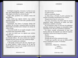 Diap 120
DESDE BELLA VISTA DESDE BELLA VISTA
Se dirigió enseguida a Carenero. Lo hizo en una
aun más pintarrajeada buseta, y entre gente aún
más alegre y de todos los colores de piel.
Llegó. Sólo quedaban los oxidados restos del
alto galpón.
Pero, sintió que alguien dentro suyo estaba
mirando cuando allí, en años idos, grandes barcas
eran carenadas.
Caminando, fue hasta el remanso detrás del
varadero. En esa baja y pequeña bahía, las barcas
destrozadas escoraban para siempre sus ansias de
volver al mar.
Cerca del muelle vio un tupido manglar y entre
sus raíces unas carcomidas tablas.
Y otra vez sintió que era alguien que miraba
algo del ayer.
Miraba un peñero que una tarde clavó la quilla
en el fondo lodoso. Su casco estaba roto. Su proa
gastada de tanto cortar olas. Sus cuadernas flojas.
Ya no se le podía más calafatear.
Y allí quedó, siendo parte del mar, dejando que
la marea subiera y bajara dentro de él, que los
peces nadaran en él, que un mangle creciera en él,
y después otro, y otro, y otro.
CARENERO
Sacó de la bolsa un recipiente.
Le quitó la tapa.
Echó su contenido al agua.
La tibia brisa se llevaba el polvo mientras las
cenizas se hundían mezclándose con el barro.
Después lanzó lejos la vacía urna.
Por unos momentos ésta flotó sobre la mansa
superficie; luego, inclinando su cuello, con unos
borbotones, también se hundió.
En el horizonte sobre el azul mar los pelícanos
pescaban mientras las fragatas, en armonioso vuelo,
esperaban en lo alto para quitarles su alimento.
Un velero cruzaba serenamente el mar, una
lancha abría las olas dejando una estela de espuma,
un peñero volvía con la carga de su pesca.
Sonrió.
Levantó la vista.
El brillo del sol le hizo entornar los ojos.
Y sintió que aquellos ojos que no había podido
cerrar, finalmente, en paz, se cerraban.
Y murmuró:
–Barlovento... Higuerote... Carenero...
…oo0oo…
23-04-2012
CARENERO
 
