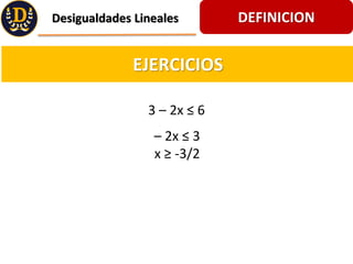 DEFINICION
Desigualdades Lineales
EJERCICIOS
3 C 2x  6
C 2x  3
x  -3/2
 