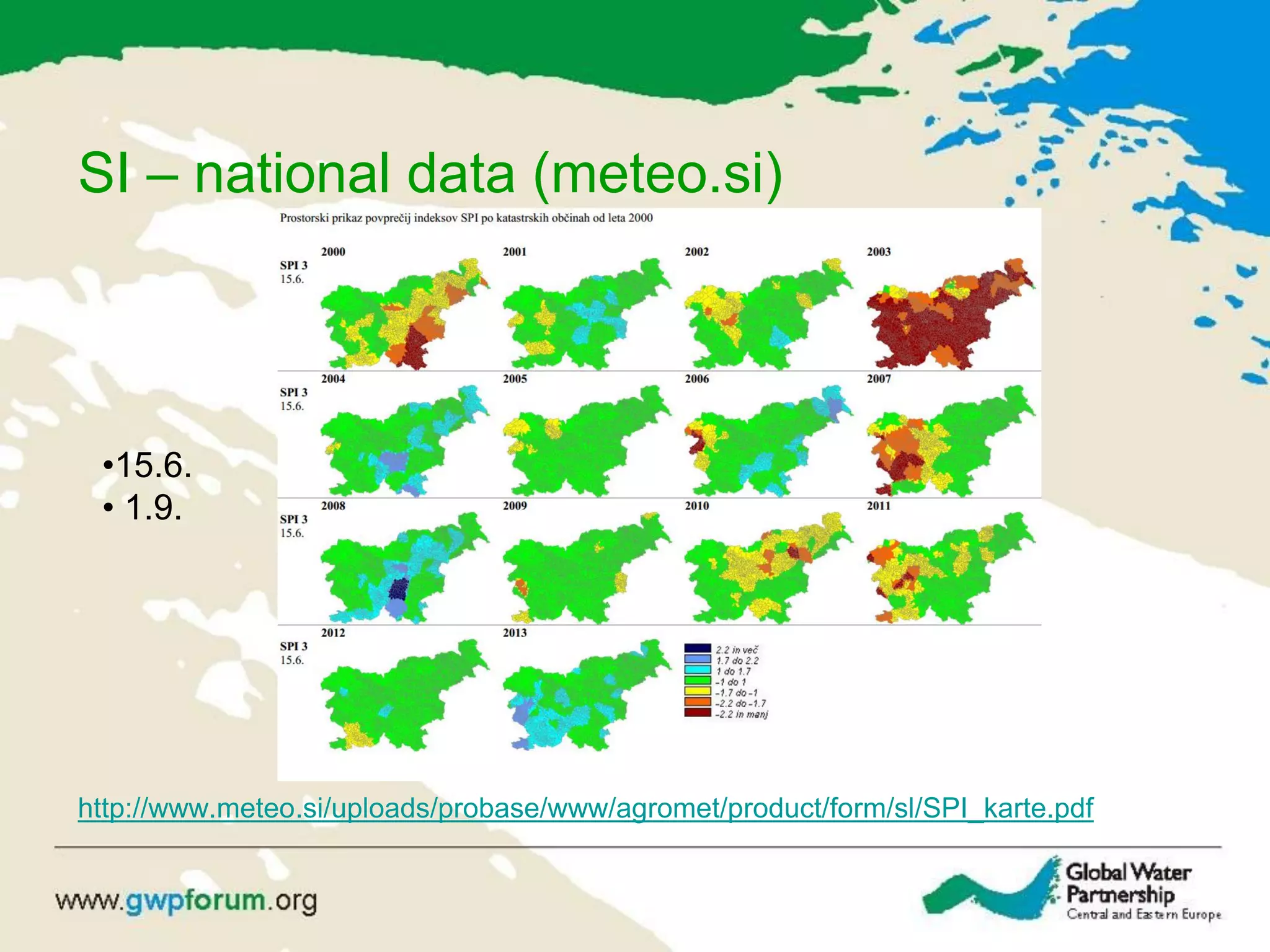 SI – national data (meteo.si)
http://www.meteo.si/uploads/probase/www/agromet/product/form/sl/SPI_karte.pdf
•15.6.
• 1.9.
 