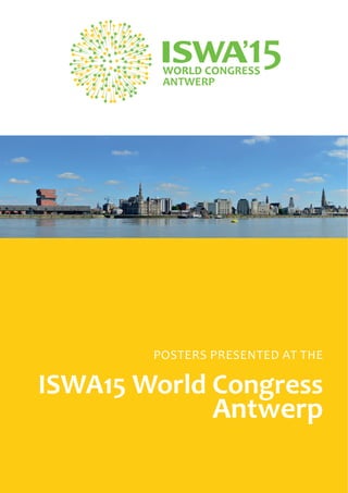 Posters presented at the ISWA15 World Congress Antwerp | 1
PoSterS PreSented At the
ISWA15 World Congress
Antwerp
 