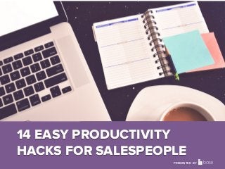 Base CRM
14 EASY PRODUCTIVITY
HACKS FOR SALESPEOPLE
PRESENTED BY
 