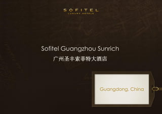 CLICK TO EDIT MASTER TITLE STYLE
Sofitel Guangzhou Sunrich
广州圣丰索菲特大酒店
Guangdong, China
 
