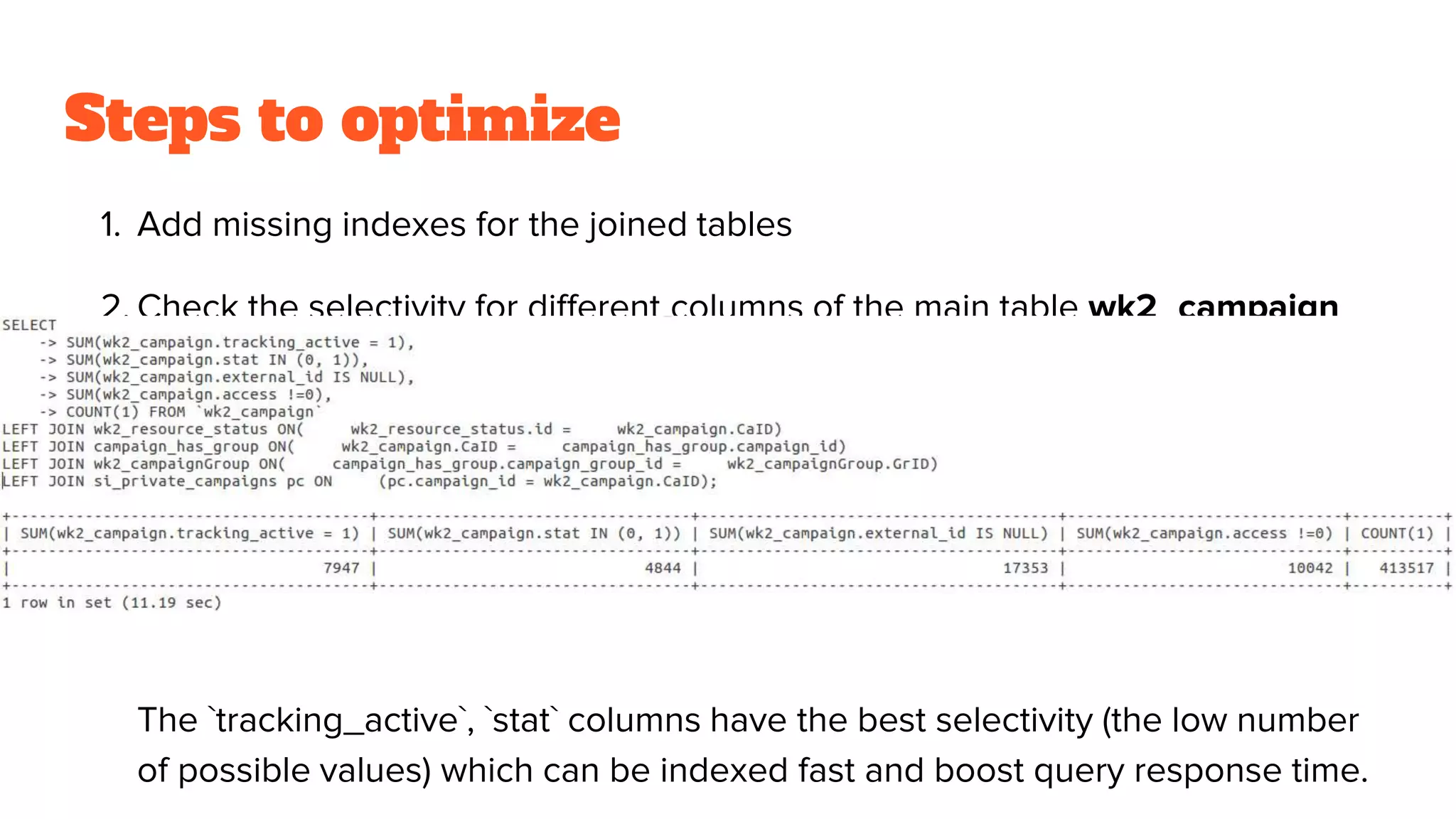 Steps to optimize
1. Add missing indexes for the joined tables
2. Check the selectivity for different columns of the main table wk2_campaign
The `tracking_active`, `stat` columns have the best selectivity (the low number
of possible values) which can be indexed fast and boost query response time.
 