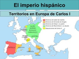 El imperio hispánico
Territorios en Europa de Carlos I
 