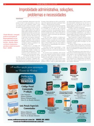 14 Estado de Direito, abril e maio de 2008 
Improbidade administrativa, soluções, 
O tema da improbidade administrativa enseja dois 
prismas ou visões. A visão sancionadora e a visão críti-ca, 
ou me atrevo a dizer, humanista e realista. A visão 
sancionadora bastante comum na doutrina e acolhida 
por grande parte da jurisprudência encontra na lei um 
instrumento poderoso para investigar e 
punir os agentes públicos Esse prisma de 
análise jurídica é bastante encorajada e esti-mulada 
pela ação da mídia, que nesses casos 
dá ampla cobertura, pelos desvinculáveis 
interesses comerciais. Efetivamente, não 
é equivocada, nem tampouco sustentável. 
Porém, no meu sentir, dever-se-ía refletir 
mais sobre o problema e sobre a própria lei 
8429/92, levando em consideração aspectos 
sociológicos, políticos, econômicos e em 
especial o art. 5º da CF/88. 
O projeto de lei nº. era tímido e não 
inovava muito às leis existentes.Durante a 
tramitação foram apresentadas mais de 200 
emendas. Desse trabalho, é editada a Lei 
da Improbidade Administrativa, contendo 
normas de caráter administrativo, civil, 
processual civil, processual penal e penal. 
A lei 8429/92, disciplina o art. 37, §4º 
da CF/88, que previu um feixe de penas (a incorreção 
técnica da expressão é proposital). O legislador infra-constitucional 
acrescentou algumas sanções, que leva a 
Toshio Mukai discutir a constitucionalidade desse aspecto 
do projeto, além da aplicação em todos os entes da Fede-ração, 
sob o argumento que estaria se quebrando o Pacto 
Federativo, cláusula pétrea da Constituição. 
A inserção constitucional do princípio da moralidade 
e a regulamentação do §4º, do art. 37, da CF/88, pela 
lei n.º 8.429/92, de 2 de junho de 1992, revigoraram 
o interesse da doutrina e da jurisprudência pela im-probidade 
administrativa, alterada em alguns aspectos 
através de medidas provisórias, relativas a hipóteses de 
improbidade e aspectos processuais que aproximaram 
de processos crimes. 
A visão crítica exige considerar, os inúmeros pro-blemas 
técnicos da lei, a escassez de condições admi-nistrativas 
mínimas em grande parte dos municípios 
brasileiros, o número reduzido de consultores jurídicos 
afeitos ao Direito Público (que não é para neófitos) e 
a falta repartição de responsabilidade entre prefeitos e 
secretários municipais. 
A lei define três formas de improbidade — o enri-quecimento 
ilícito (Art. 9º), o dano ao erário (art. 10º), 
e a afronta aos princípios constitucionais administrativos 
(art. 11º). 
Da ocorrência dessas modalidades, advém pesadas 
penas como suspensão dos direitos políticos, reparação 
dos prejuízos, multa, proibição de contratar ou receber 
benefícios do poder público em prazos variados. 
A primeira indagação que surge da leitura dessas 
regras é. O julgador deve aplicar todas as sanções, apenas 
dosando os valores e tempo ou poderá aplicar àquelas 
que julgarem adequadas para reparar e coibir. Os autores 
mais sancionadores entendem que não seria lícito ou 
permitido que o juiz não aplicasse todas as penas. A 
segunda indagação é possível levar em conta o grau de 
culpabilidade, no momento de sentenciar? 
O primeiro aspecto foi resolvido pelo Superior Tri-bunal 
de Justiça que detectou a presença do princípio 
da proporcionalidade, no parágrafo único do artigo 12 
da Lei da Improbidade Administrativa, o que elimina a 
obrigatoriedade de aplicação cumulativa das sanções. Em 
relação, o problema permanece sem solução. 
Aspecto importante é o papel da imprensa na divul-gação 
da matéria, que, se não pode ser cerceada, tem que 
ser bem ponderada, o que implica no respeito aos direitos 
fundamentais do agente público investigado, tais como 
a dignidade e a honra. 
O Supremo Tribunal Federal, em recente decisão, 
excluiu os agentes políticos da égide da lei. Essa decisão 
que não tem caráter dominante, nem vinculante, já surtiu 
efeitos na jurisprudência do Tribunal de Justiça do Rio 
Grande do Sul. 
A visão crítica exige que em toda a leitura da lei, se 
tenha presente os direitos fundamentais do réu, especial-mente 
quando se trata de indisponibilizar bens, afastar 
do cargo etc. e o que é mais difícil afastarem o juízo 
comum que a corrupção até se prove o contrário existe 
e que corriqueiro que os administradores são ímprobos. 
No meu sentir, é preciso prudência para não se por em 
risco a própria Democracia. 
problemas e necessidades 
Claudio Muradas* 
Claudio Muradas é advogado, 
professor da disciplina de 
Responsabilidade Civil do 
Centro Universitário RiĴer 
dos Reis – UniriĴer. Mestre 
em Direitos Fundamentais 
pela Universidade Luterana do 
Brasil – ULBRA. 
 