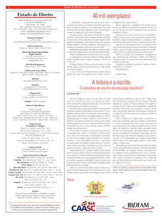 2 Estado de Direito, abril e maio de 2008 
40 mil exemplares! 
A cada edição conseguimos dar mais um passo para o 
crescimento do Jornal e isso somente é possível porque as em-presas 
acreditam na importância do fortalecimento dessa idéia 
investindo para que hoje chegássemos aqui, comemorando o 
aumento da tiragem de 30 para 40 mil exemplares. 
Em março fizemos a Rota Jurídica, Brasília, Rio de Janeiro, 
São Paulo e Florianópolis, onde fui divulgar o trabalho do Jornal e 
estreitar os laços de relacionamento com os patrocinadores. Quero 
agradecer a hospitalidade e carinho das pessoas que me receberam, 
entidades públicas e privadas, embaixadas, especialmente à do 
Canadá que encaminhou a matéria de capa desta edição. 
Viabilizando os deslocamentos nas cidades que visitamos, agrade-ço 
o apoio da Localiza que agora é locadora oficial da Rota Jurídica. 
Estamos trabalhando nos demais projetos, entre os quais: 
a) a participação no programa Esperança Notícias Segunda 
Edição, do Mauro Sérgio, na Rádio Esperança 1390 AM, das 
17 h às 19 h; 
b) Espaço Estado de Direito na Livraria Saraiva, do Praia 
de Belas, todas as terceiras terças-feiras do mês, às 19h, sempre 
com a lotação máxima; 
c) cinco eventos em Shoppings Centers: Brasília, Rio de 
Janeiro, São Paulo, Florianópolis e Porto Alegre, em breve 
divulgaremos mais essas atividades. 
Maceió - agradecemos o empenho do Cel. José Julio Gomes 
da Silva que colabora na divulgação dos projetos, fazendo com 
que mais juristas escrevam e empresas invistam na idéia de 
popularizar o Direito. 
Desejamos dar as boas-vindas aos novos anunciantes e 
solidificar nossas parcerias. Todo crescimento depende de pla-nejamento, 
estamos buscando melhorar a cada edição e ação 
desenvolvida pela Estado de Direito Comunicação Social Ltda. 
Anunciar no Jornal Estado de Direito é investimento certo, 
pois todo valor que entra na empresa reinvestimos em equipe de 
trabalho, aumento de tiragem, programa de televisão e de rádio, 
eventos jurídicos e viagens de divulgação da Rota Jurídica. 
Pedimos aos leitores que acompanhem e divulguem aos 
seus amigos para que conheçam o trabalho que realizamos 
e busquem utilizar os serviços dos nossos anunciantes para 
fortalecermos essa idéia. 
Obrigada por acreditarem na iniciativa “Conhecer o Direito 
é Desenvolver a Cidadania”. 
Um grande abraço, 
Carmela Grüne 
Estado de Direito 
Estado de Direito Comunicação Social Ltda. 
CNPJ 08.583.884/0001-66 
Porto Alegre - RS - Brasil 
Rua Conselheiro Xavier da Costa, 3004 
CEP: 91760-030 - fone: (51) 3246.0242 e 3246.3477 
e-mail: contato@estadodedireito.com.br 
internet: www.estadodedireito.com.br 
Diretora Presidente 
Carmela Grüne 
carmela@estadodedireito.com.br | carmelagrune@via-rs.net 
Diretor Financeiro 
Renato de Oliveira Grüne CRC/RS 45.039 
Diretor das Relações Institucionais 
Região Nordeste 
José Júlio Gomes da Silva 
Coronel Exército Português (res) 
celjjgsilva@msn.com 
Jornalista Responsável 
Patrícia Araujo - MTb 11686 
Colaboraram nesta Edição 
Bayard Fos, Carlos Bailon, Diego Moreira Alves, Fábio Lino, Fernando 
Barbieri Cardozo e Maria Clara Spies 
Redação 
redacao@estadodedireito.com.br 
Anúncios 
teleanuncios (51) 3246.0242 
comercial@estadodedireito.com.br 
Diagramação 
www.gazineu.com.br 
Luciano Gazineu | (51) 9952.3177 
Tiragem: 40.000 exemplares 
Pontos de distribuição 
PORTO ALEGRE 
Livraria Saraiva Shopping Praia de Belas 
1001 Produtos e Serviços de Informática: 
Matriz - Rua São Luís, 316 - Santana - 3219.1001 
Menino Deus - Shopping Praia de Belas - Térreo - 3026.7585 
Centro - Andradas,1273, lj. 003 - Galeria Edith - 3224.4119 
Nossa Livraria 
Pernambuco e Alagoas 
Maceió: Av. Moreira e Silva, 430 - Farol 
Maceió: Rua Íris Alagoense, 438-A - Farol 
Maceió: Rua Durval de Guimarães, 1217 - lojas 03 e 08 Ponta Verde 
Recife: Rua do Riachuelo, 267 
Recife: Av. Cais do Apolo, 739 - TRT 
Recife: Av. Dantas Barreto, 191 lojas 22 a 24 - TJ 
Recife: Rua da Aurora, 325 loja 01 
Santa Catarina 
Nas salas da OAB/SC, com apoio da 
Caixa de Assitência aos Advogados 
Editora Revista dos Tribunais 
São Paulo: Rua Conde do Pinhal, 80 - Liberdade 
Curitiba: Rua Voluntários da Pátria, 547 - Loja - Centro 
Rio de Janeiro: Rua da Assembléia, 83 - Centro 
Porto Alegre: Rua São Nicolau, 955 
Belo Horizonte: Rua Paracatú, 304 - Loja 02 - Barro Preto 
Brasília Asa Sul: SHC Sul - CL quadra 402 bloco A loja 21 - Asa Sul 
Goiania Central: Avenida Goiás, 60 - Qd2 Lt8E - Loja 03 - Setor Central 
Goiânia Setor Sul: Rua 101 n.º 123 Qd F17 Lt11E - Sala 01 - Setor Sul 
Rio Verde: Rua Edmundo de Carvalho, 905 - sala 01 
Setor Central, Rio Verde - GO 
Anápolis: Avenida Sen. José Lourenço Dias, 1362 - Sala 03 
Setor Central, Anápolis - GO 
Recife: Rua Barão de São Borja, 62 lojas 1, 2 e 3 
PAÍSES 
Através de nossos colaboradores, consulados e escritores 
o jornal Estado de Direito chega a Portugal, Itália, México, 
Venezuela, Alemanha, Argentina, Ucrânia e Uruguai 
Apoio 
A leitura e a escrita: 
O calcanhar-de-aquiles da educação brasileira? 
Consulado de Portugal/Recife 
*Os artigos publicados nesse jornal são responsabilidade dos autores 
e não refletem necessariamente a opinião do Jornal e informa que os 
autores são únicos responsáveis pela original criação literária. 
Na escola brasileira, a leitura tem sido objeto de muita 
crítica dos estudiosos que vêem, nas concepções de texto e 
leitura, subjacentes às práticas de sala de aula, uma das causas 
da desmotivação e do desinteresse do aluno. 
Nós, professores, nos queixamos da falta de leitura por parte 
dos alunos e também da dificuldade de formar leitores. Por isso, 
defender a educação pela leitura e estimular o interesse pela lite-ratura, 
ainda se apresentam como grandes desafios no contexto 
educacional atual. No entanto, quando se fala de literatura, a 
referência é não apenas à literatura dos clássicos, mas também 
a inúmeros gêneros de texto, que representam diferentes formas 
de expressão, tais como: contos, editoriais, crônicas, resenhas, 
poesias, letras de músicas etc. 
Em vista disso, a leitura de um texto seria mais envolvente 
e interessante para o aluno, se o professor esclarecesse quais 
são os limites da compreensão e da interpretação, mostrando 
as características distintas dessas atividades e/ou exercícios. 
Entretanto, ao fazer uma análise de um texto – o que requer 
um conhecimento de elementos de uma estrutura, o professor 
prefere exibir uma erudição, acreditando ser a forma correta de 
despertar admiração e desejo pelo objeto a ser lido. 
Independentemente de qualquer análise textual, quando 
lemos textos que induzem à reflexão, incorporamos dados dessa 
nova experiência. Convém assinalar que uma boa leitura restaura 
a dimensão humana e atua como organizadora da mente, nutrin-do 
o espírito e aguçando a sensibilidade. Contudo, o objetivo não 
pode ser apreender valores, embora grandes mensagens sejam 
aprendidas por meio da leitura. 
Quanto ao exercício da produção textual, ficamos não só 
presos às formas canônicas que foram eleitas pela escola, como 
também inseguros por não saber que tipologia e gênero textual 
devem ser mais trabalhados em sala de aula. E, ainda, o que 
deve ser valorizado na produção de nossos alunos: O plano da 
expressão que valoriza a correção gramatical? Ou o plano do 
conteúdo em que a ênfase está na originalidade e organização 
das idéias? Desse modo, não conseguimos mostrar a escrita 
como uma forma de organização do pensamento, para que ela 
se transforme em um instrumento de comunicação, dentro de 
um espaço social. 
Sobre o trabalho com a língua escrita, é conveniente co-meçar 
pelas concepções atuais que orientam a aprendizagem 
e o ensino da língua materna, uma vez que o uso efetivo da 
escrita necessita de uma tomada de posição, ou seja, a de ser 
sujeito. Isso significa ser capaz de assumir a sua palavra numa 
interação com interlocutores, para atingir objetivos, satisfazer 
desejos e necessidades de comunicação. Assim sendo, essa nova 
abordagem exige uma orientação pedagógica que só pode ser 
exercida, se for fundamentada em um seguro conhecimento 
tanto do processo de aprendizagem, quanto do objeto desse 
estudo – a língua escrita. 
Vale ressaltar que o projeto de Oficina de Leitura e Produção 
Textual, que estamos desenvolvendo no CEFET/CE com alunos 
do Ensino Médio e do Integrado, estimula o participante não 
só a organizar as idéias para produzir textos coesos e coerentes, 
como também a se apossar de um conhecimento sistematizado 
sobre o processo da leitura e da produção escrita. Enfim, um 
saber que lhe possibilite uma comunicação clara e objetiva, seja 
na oralidade ou na escrita. 
*Doutor em Lingüística e Língua portuguesa pela Universidade Estadual 
Paulista - UNESP, e graduado em Letras pela Universidade do Estado do Rio 
de Janeiro - UERJ. 
José Breves Filho* 
 