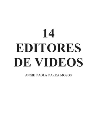 14
EDITORES
DE VIDEOS
ANGIE PAOLA PARRA MOSOS
 