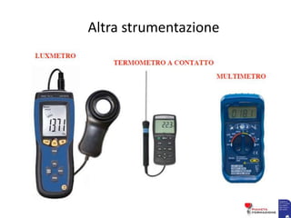 Altra strumentazione
 