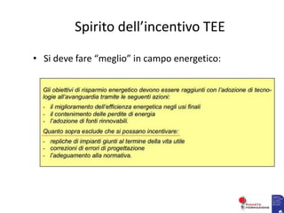 Spirito dell’incentivo TEE
• Si deve fare “meglio” in campo energetico:
 