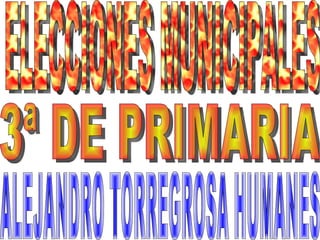 ELECCIONES MUNICIPALES ALEJANDRO TORREGROSA HUMANES  3ª DE PRIMARIA 