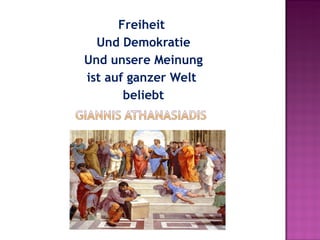 Freiheit
  Und Demokratie
Und unsere Meinung
ist auf ganzer Welt
       beliebt
 