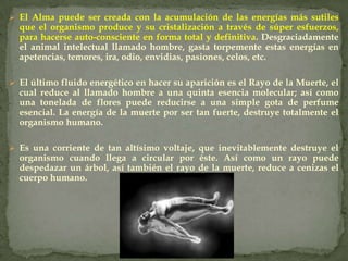 La muerte en sí misma nada tiene de aterrador, es algo muy hermoso, sublime, inefable, más la mente embotellada en lo conocido, sólo se mueve dentro del círculo vicioso que va de la credulidad al escepticismo.