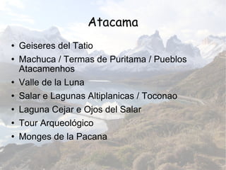 Atacama Geiseres del Tatio Machuca / Termas de Puritama / Pueblos Atacamenhos Valle de la Luna Salar e Lagunas Altiplanicas / Toconao Laguna Cejar e Ojos del Salar Tour Arqueológico Monges de la Pacana 