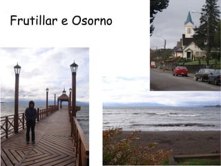 Frutillar e Osorno 