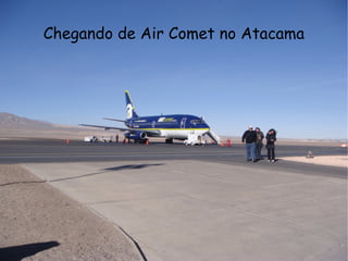 Chegando de Air Comet no Atacama 