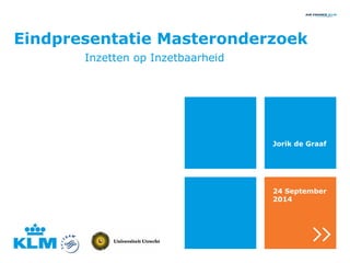 Eindpresentatie Masteronderzoek
Inzetten op Inzetbaarheid
Jorik de Graaf
24 September
2014
 