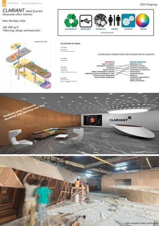 2014 Ongoing
CLARIANT Head Quarters
Oorporate office interiors
New Mumbai, India
140, 000 sq ft
*Planning, design and execution
ORIENTATION MODEL
DESIGN FRAMEWORK
Main reception under construction
Main reception visualization
Produced using Rhinoceros
Rendered with Sketchup and Vray
26 PORTFOLIO Amey Kandalgaonkar
 