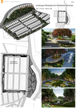 2013
AERIAL VIEW OF THE LANDSCAPE MASTERPLAN
LANDSCAPE
MASTERPLAN
Landscape Masterplan for Residential Township
area - 57 acres	 Indore, India
Professional renders
Professional renders
Professional renders
Professional renders
32 PORTFOLIO Amey Kandalgaonkar
 